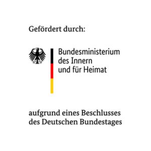 Gefördert durch: Bundesministerium des Innern und für Heimat aufgrund eines Beschusses des Deutschen Bundestages